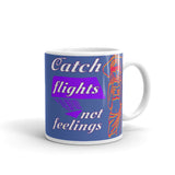 Catch Flights Not Feelings 18 White glossy mug