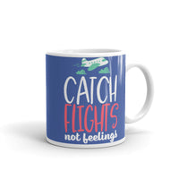 Catch Flights Not Feelings 19 White glossy mug