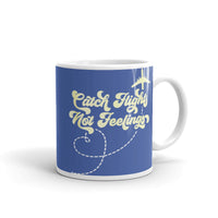 Catch Flights Not Feelings 20 White glossy mug