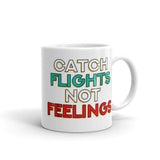 Catch Flights Not Feelings 26 White glossy mug