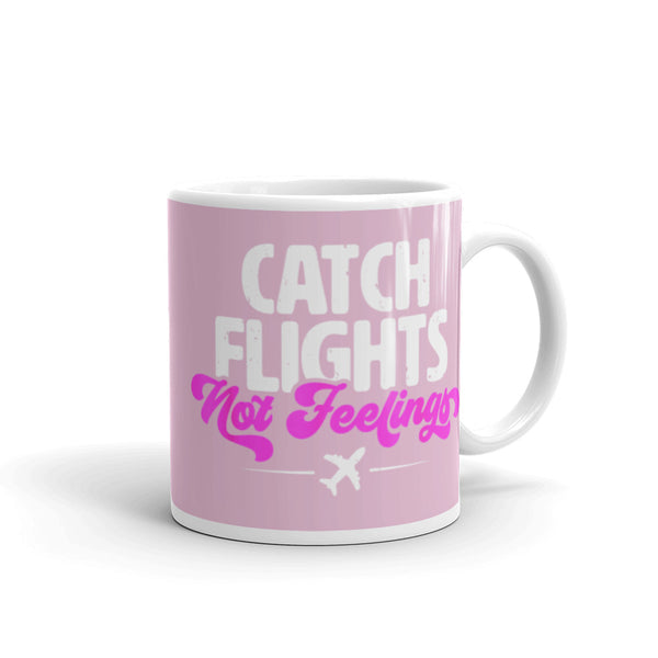 Catch Flights Not Feelings 28 White glossy mug