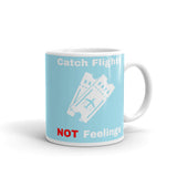 Catch Flights Not Feelings 30 White glossy mug