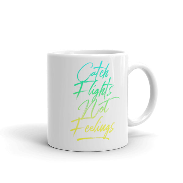 Catch Flights Not Feelings 35 White glossy mug