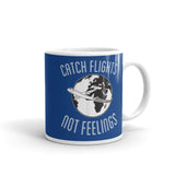 Catch Flights Not Feelings 37 White glossy mug