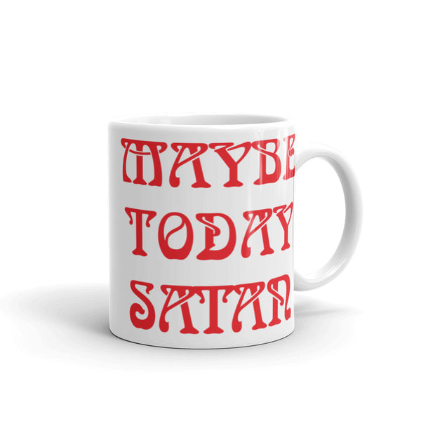 Maybe Today Satan White glossy mug