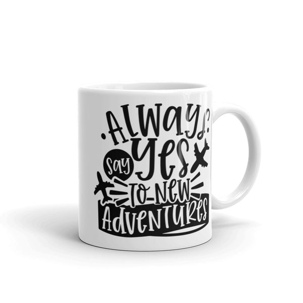 Always Say Yes to New Adventures White glossy mug