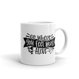 Go Where You Feel Most Alive White glossy mug