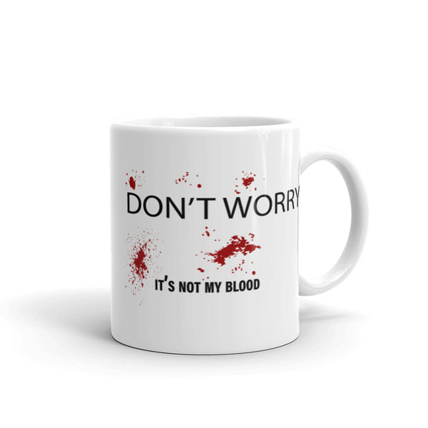 Don't Worry, It's Not My Blood White glossy mug