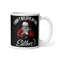 I Don't Believe in You Either (Santa) White glossy mug