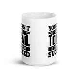 You Can't be Afraid to Fail White glossy mug