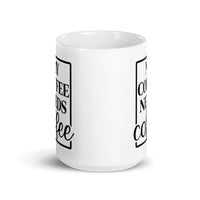 My Coffee Needs Coffee White glossy mug