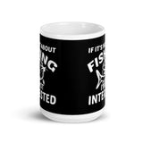 If It's Not About Fishing White glossy mug