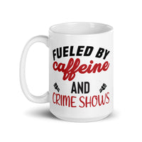 Fueled by Caffeine and Crime Shows White glossy mug