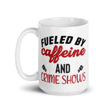 Fueled by Caffeine and Crime Shows White glossy mug