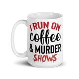 I Run on Coffee and Murder Shows White glossy mug