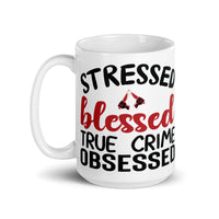 Stressed Blessed True Crime Obsessed White glossy mug