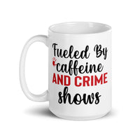 Fueled by Caffeine and Crime Shows White glossy mug