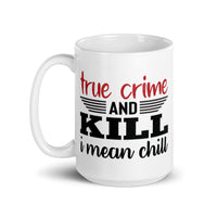 True Crime and Kill (I Mean Chill) White glossy mug