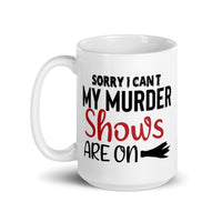 Sorry I Can't My Murder Shows are On White glossy mug