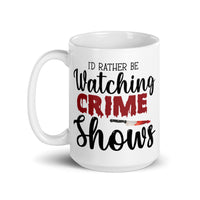 I'd Rather be Watching True Crime Shows White glossy mug