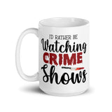 I'd Rather be Watching True Crime Shows White glossy mug