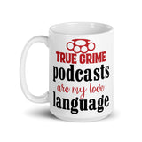 True Crime Podcasts are my Love Language White glossy mug