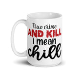 True Crime and Kill I Mean Chill White glossy mug