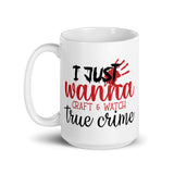 I Just Wanna Craft and Watch True Crime White glossy mug