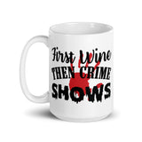 First Wine Then Crime Shows White glossy mug