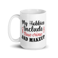 My Hobbies Include True Crime and Makeup White glossy mug