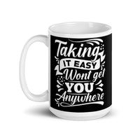 Taking it Easy Won't Get You Anywhere White glossy mug