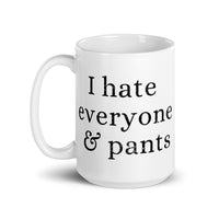 I Hate Everyone & Pants White glossy mug