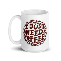 I Just Need Coffee White glossy mug