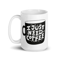 I Just Need Coffee White glossy mug