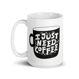 I Just Need Coffee White glossy mug