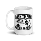 Born to Fish Forced to Work White glossy mug