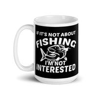 If It's Not About Fishing White glossy mug