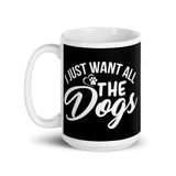 I Just Want All the Dogs White glossy mug