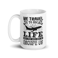 We Travel Not to Escape White glossy mug