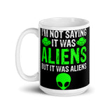 I'm Not Saying it Was Aliens White glossy mug