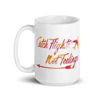 Catch Flights Not Feelings 4 White glossy mug