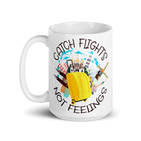 Catch Flights Not Feelings 5 White glossy mug