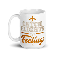 Catch Flights Not Feelings 8 White glossy mug