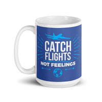 Catch Flights Not Feelings 11 White glossy mug