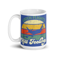 Catch Flights Not Feelings 15 White glossy mug