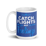 Catch Flights Not Feelings 16 White glossy mug