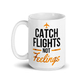 Catch Flights Not Feelings 17 White glossy mug