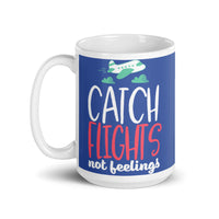 Catch Flights Not Feelings 19 White glossy mug