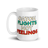 Catch Flights Not Feelings 26 White glossy mug