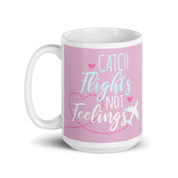 Catch Flights Not Feelings 27 White glossy mug